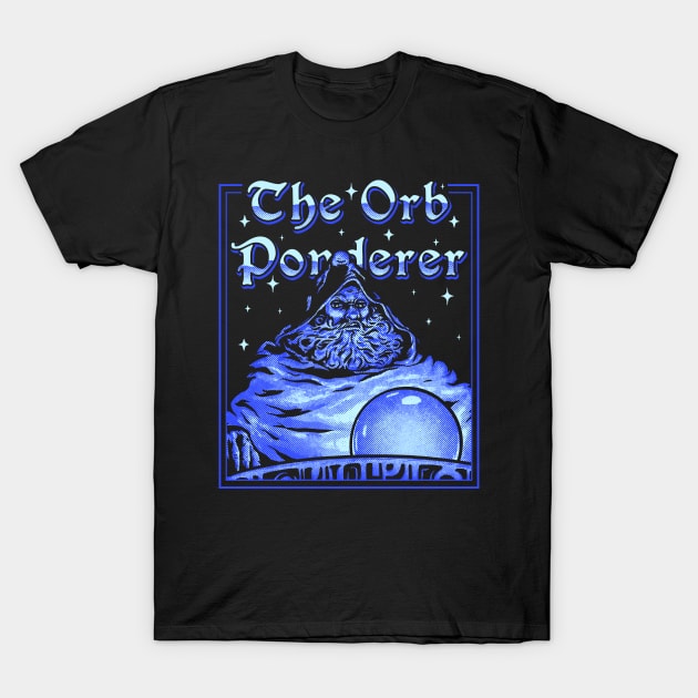 The Orb Ponderer - Pondering Orb Wizard with Magic Ball Magician Pondering my Orb MEME T-Shirt by anycolordesigns